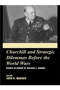 Churchill and the Strategic Dilemmas Before the World Wars