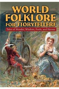 World Folklore for Storytellers: Tales of Wonder, Wisdom, Fools, and Heroes