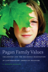 Pagan Family Values: Childhood and the Religious Imagination in Contemporary American Paganism