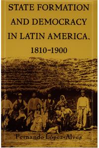 State Formation and Democracy in Latin America, 1810-1900