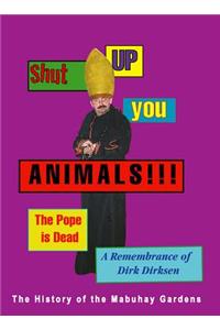 Shut Up You Animals!!! The Pope is Dead - A Remembrance of Dirk Dirksen