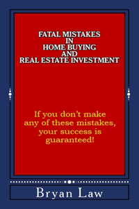Fatal Mistakes in Home Buying and Real Estate Investment