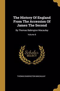 The History Of England From The Accession Of James The Second