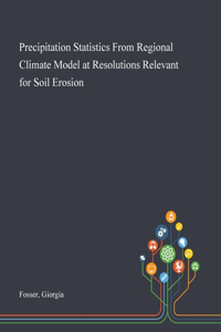Precipitation Statistics From Regional Climate Model at Resolutions Relevant for Soil Erosion