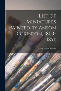 List of Miniatures Painted by Anson Dickinson, 1803-1851;