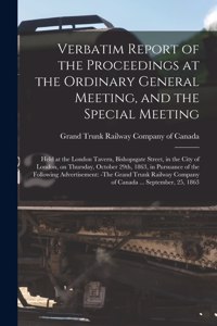 Verbatim Report of the Proceedings at the Ordinary General Meeting, and the Special Meeting [microform]