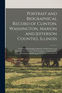 Portrait and Biographical Record of Clinton, Washington, Marion and Jefferson Counties, Illinois