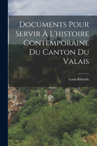Documents Pour Servir À L'histoire Contemporaine Du Canton Du Valais