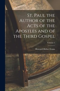 St. Paul the Author of the Acts of the Apostles and of the Third Gospel; Volume 1
