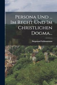 Persona Und ... Im Recht Und Im Christlichen Dogma...