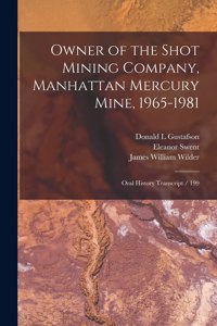Owner of the Shot Mining Company, Manhattan Mercury Mine, 1965-1981
