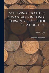 Achieving Strategic Advantages in Long-term, Buyer-supplier Relationships