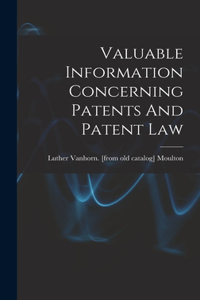 Valuable Information Concerning Patents And Patent Law
