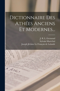 Dictionnaire Des Athées Anciens Et Modernes...