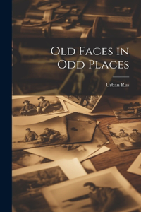 Old Faces in Odd Places