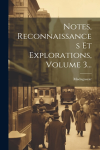 Notes, Reconnaissances Et Explorations, Volume 3...