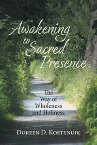 Awakening To Sacred Presence: The Way of Wholeness and Holiness