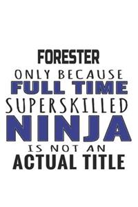 Forester Only Because Full Time Superskilled Ninja Is Not An Actual Title