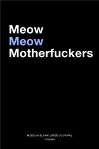 Meow Meow Motherfuckers, Medium Blank Lined Journal, 109 Pages