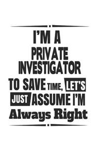 I'm A Private Investigator To Save Time, Let's Just Assume I'm Always Right