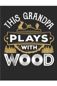 This Grandpa Plays With Wood