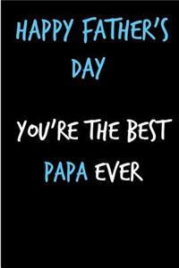 Happy Father's Day You're the Best Papa Ever