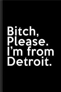 Bitch, Please. I'm From Detroit.