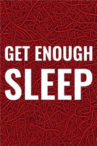 Get Enough Sleep