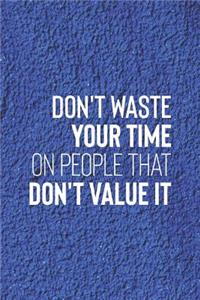 Don't Waste Your Time On People That Don't Value It