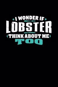 I Wonder If Lobster Think About Me Too.