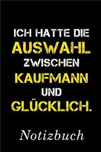 Ich Hatte Die Auswahl Zwischen Kaufmann Und Glücklich Notizbuch