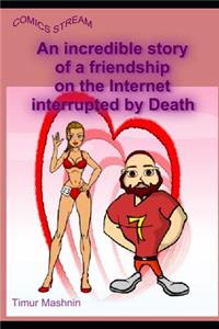 An incredible story of a friendship on the Internet interrupted by Death