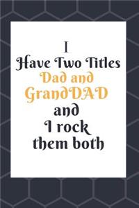 I Have Two Titles Dad and GrandDad And I Rock Them Both Notebook Journal Blank Planner