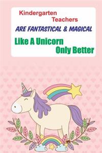 Kindergarten Teachers Are Fantastical * Magical Like A Unicorn Only Better