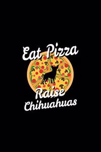 Eat Pizza Raise Chihuahuas