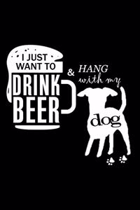 I Just Want To Drink Beer & Hang With My Dog