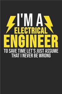 I'm A Electrical Engineer To Save Time Let's Just Assume That I Never Be Wrong