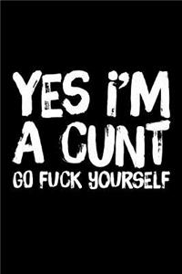 Yes I'm A Cunt Go Fuck Yourself
