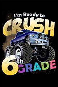 I'm Ready to Crush 6th Grade: 100 Pages College Ruled Lined Blank Writing Notebook - 6" x 9" Funny Back to School Notebook For Boys and Girls Kids Teachers Students