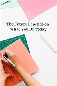 The Future Depends on what You Do Today