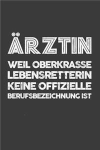 Ärztin, weil Oberklasse Lebensretterin keine offiziele Berufsbezeichnung ist