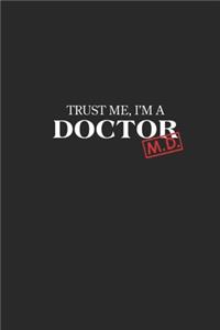 Trust Me, I'm a Doctor M.D.: Medical Doctor Graduation New Doctors Gift 120 Lined Pages, Journal, Diary, Notebook (6x9)