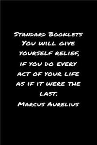 Standard Booklets You Will Give Yourself Relief If You Do Every Act of Your Life as If It Were the Last Marcus Aurelius
