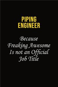 Piping Engineer Because Freaking Awesome Is Not An Official Job Title