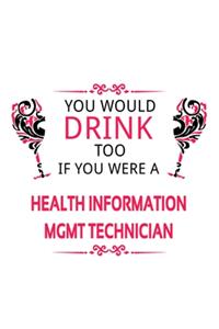 You Would Drink Too If You Were A Health Information Mgmt Technician