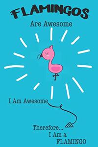 Flamingos Are Awesome I Am Awesome Therefore I Am a Flamingo