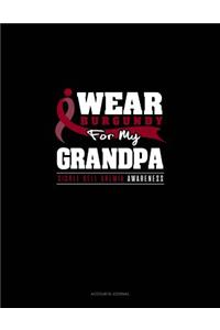 I Wear Burgundy for My Grandpa - Sickle Cell Anemia Awareness