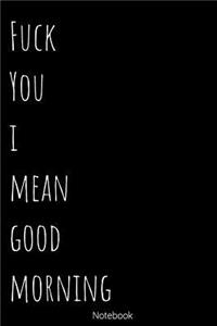 Fuck You I Mean Good Morning