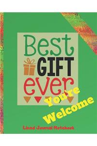 Best Gift Ever You're Welcome Lined Journal Notebook