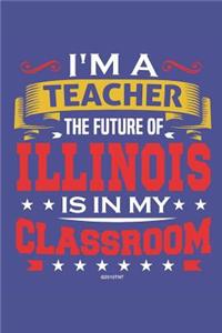I'm a Teacher The Future of Illinois is In My Classroom